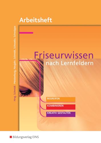 Friseurwissen nach Lernfeldern: begreifen, kombinieren, kreativ gestalten Arbeitsheft von Bildungsverlag Eins GmbH